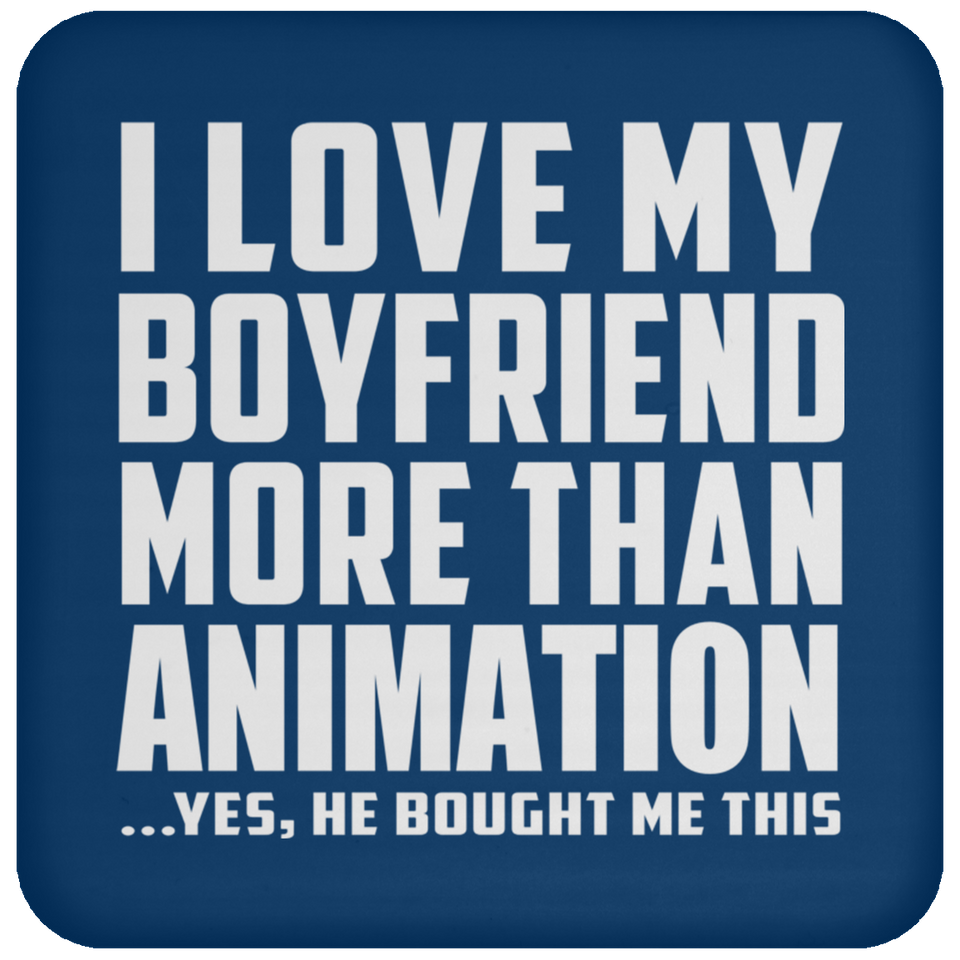 I Love My Boyfriend More Than Animation - Drink Coaster