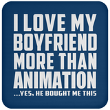 I Love My Boyfriend More Than Animation - Drink Coaster