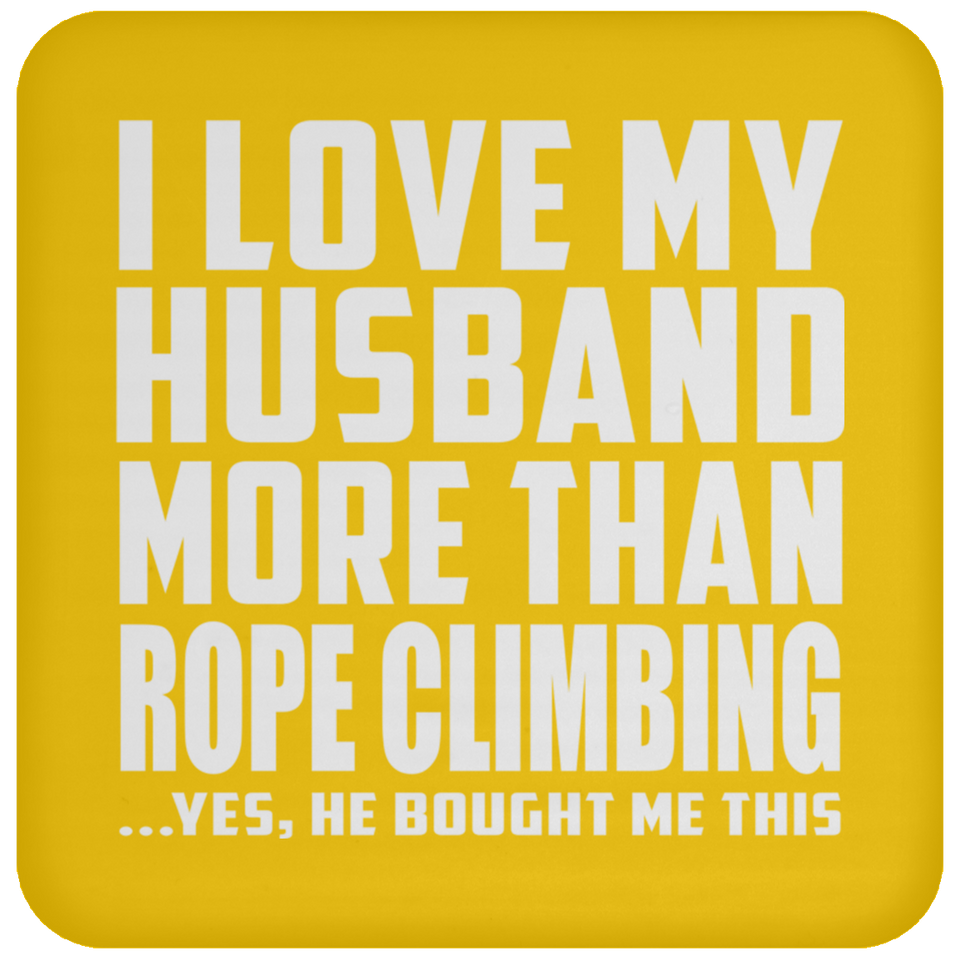 I Love My Husband More Than Rope Climbing - Drink Coaster