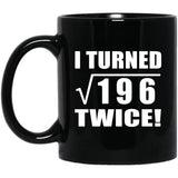 28th Birthday I Turned Square Root of 196 Twice - 11oz Coffee Mug Black