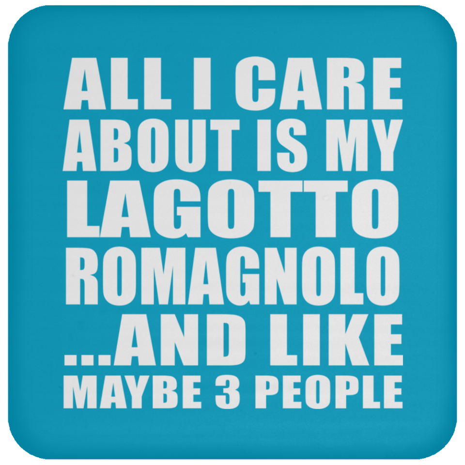 All I Care About Is My Lagotto Romagnolo - Drink Coaster