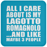 All I Care About Is My Lagotto Romagnolo - Drink Coaster