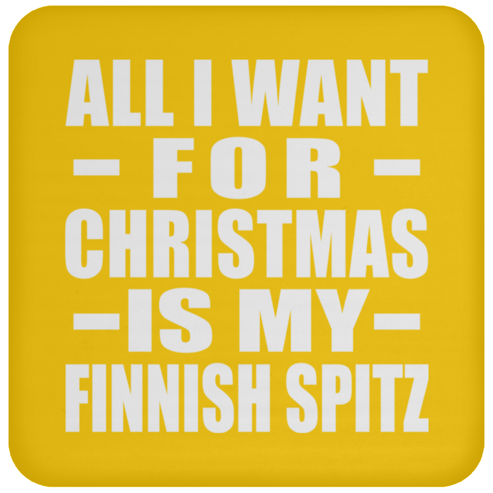 All I Want For Christmas Is My Finnish Spitz - Coaster