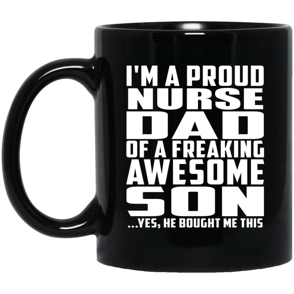 Proud Nurse Dad Of Awesome Son - 11 Oz Coffee Mug Black