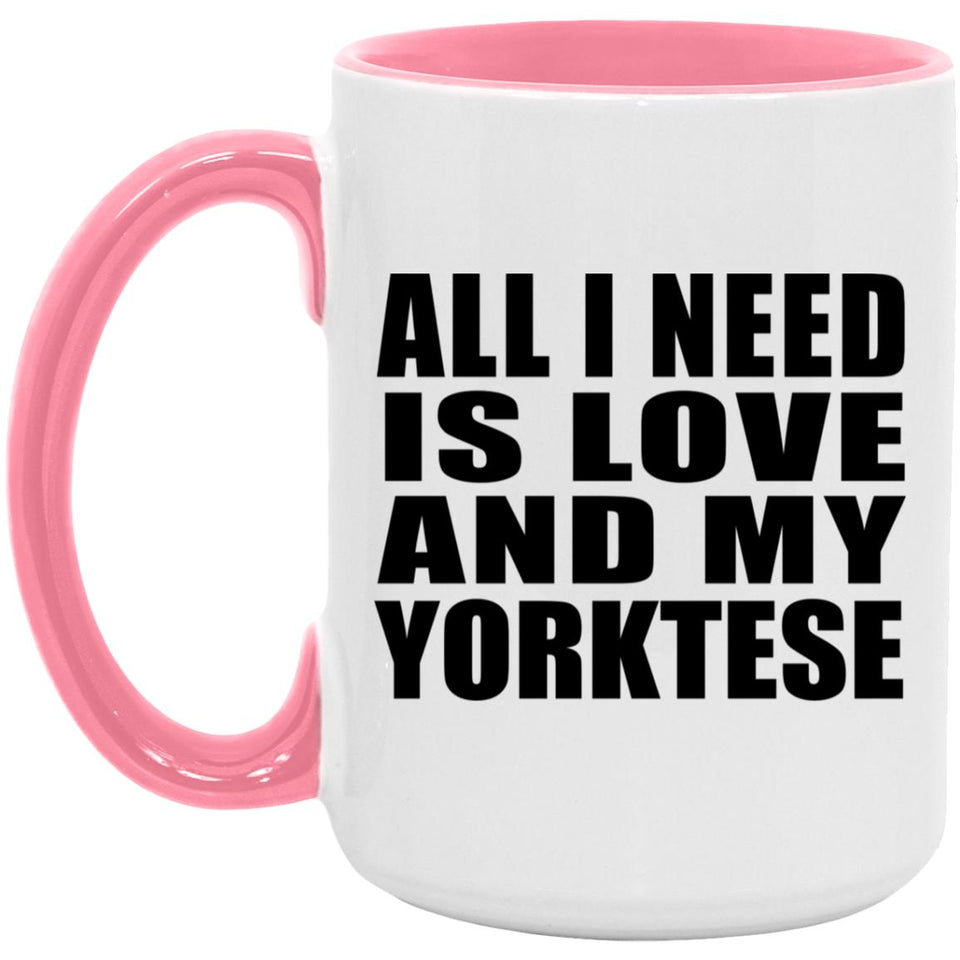 All I Need Is Love And My Yorktese - 15oz Accent Mug Pink