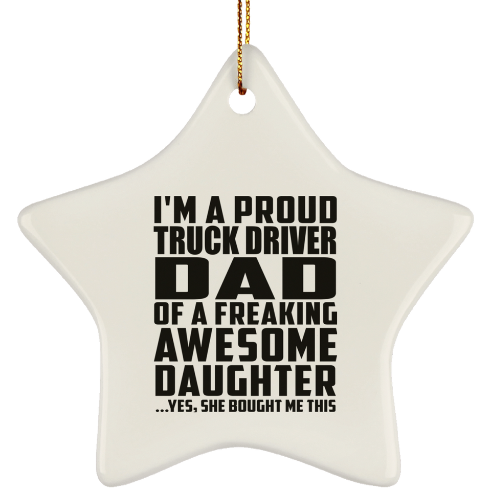 Proud Truck Driver Dad Of Awesome Daughter - Star Ornament