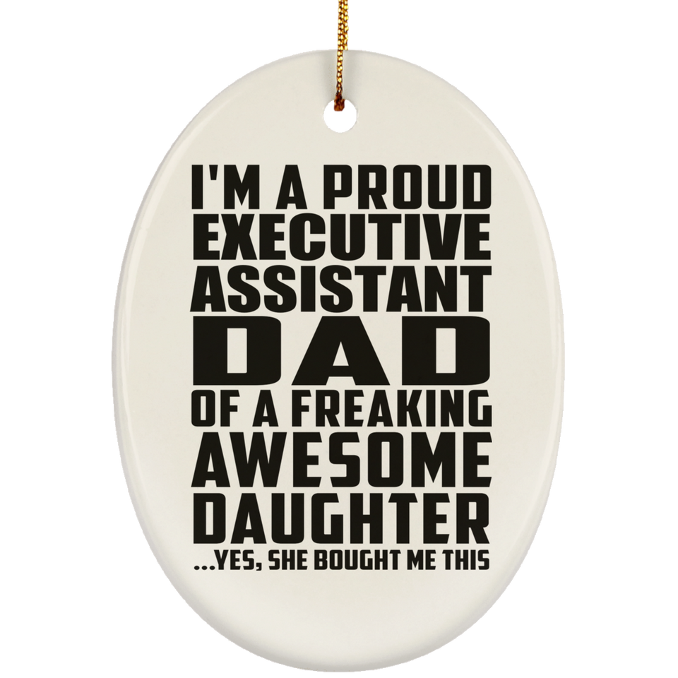 Proud Executive Assistant Dad Of Awesome Daughter - Oval Ornament