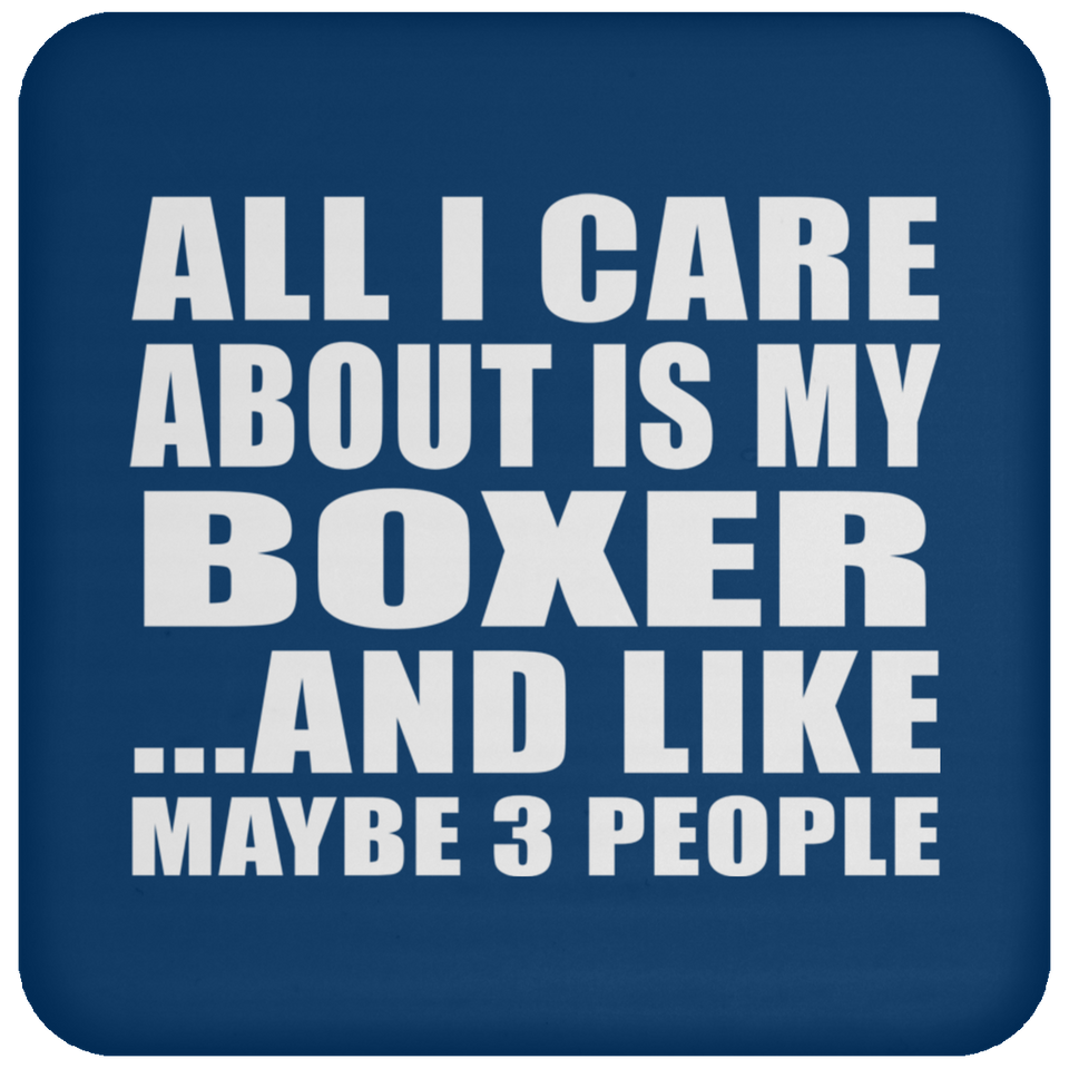 All I Care About Is My Boxer - Drink Coaster