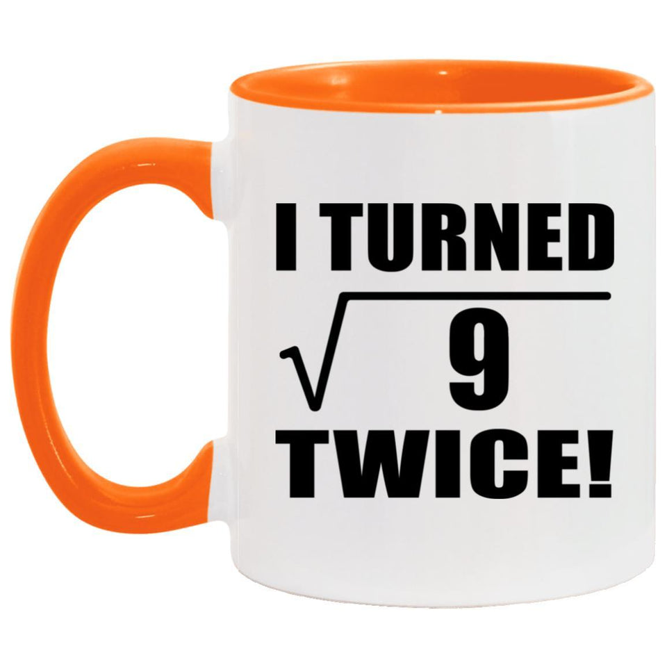 6th Birthday I Turned Square Root of 9 Twice - 11oz Accent Mug Orange