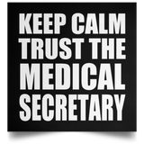 Keep Calm and Trust The Medical Secretary - Poster Square