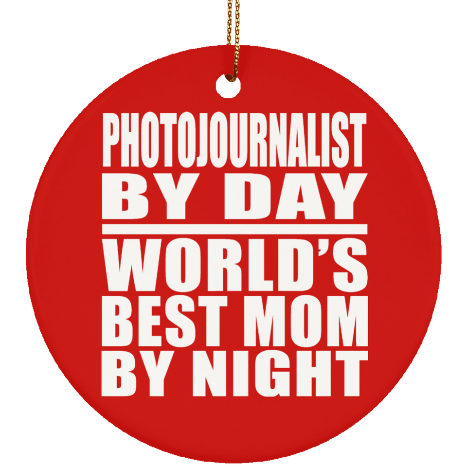 Photojournalist By Day World's Best Mom By Night - Circle Ornament