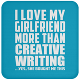 I Love My Girlfriend More Than Creative Writing - Drink Coaster