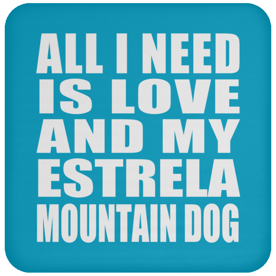 All I Need Is Love And My Estrela Mountain Dog - Drink Coaster
