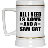All I Need Is Love And A Sam Cat - Beer Stein