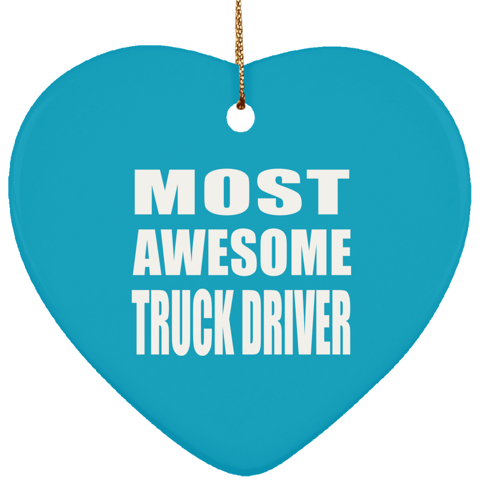 Most Awesome Truck Driver - Heart Ornament
