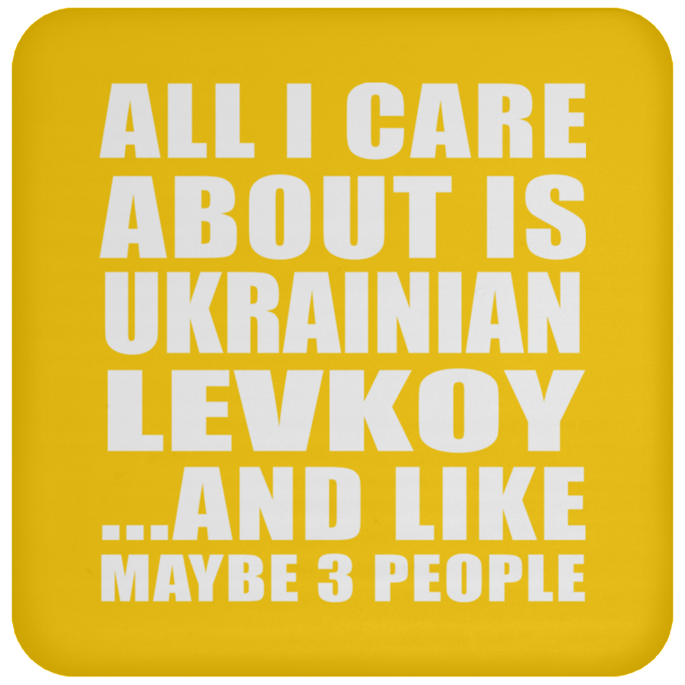 All I Care About Is Ukrainian Levkoy - Drink Coaster