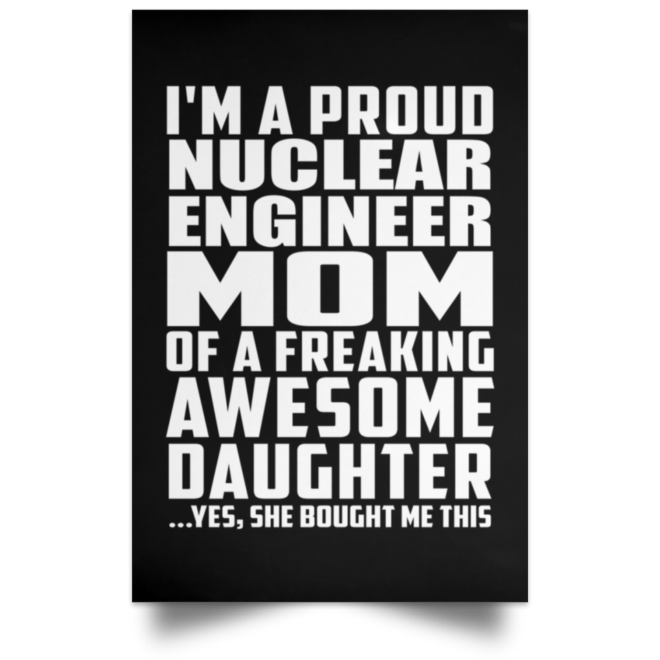 Proud Nuclear Engineer Mom Of Awesome Daughter - Poster Portrait