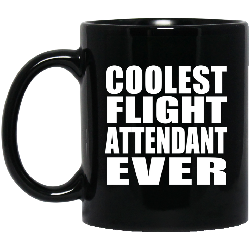 Coolest Flight Attendant Ever - 11 Oz Coffee Mug Black