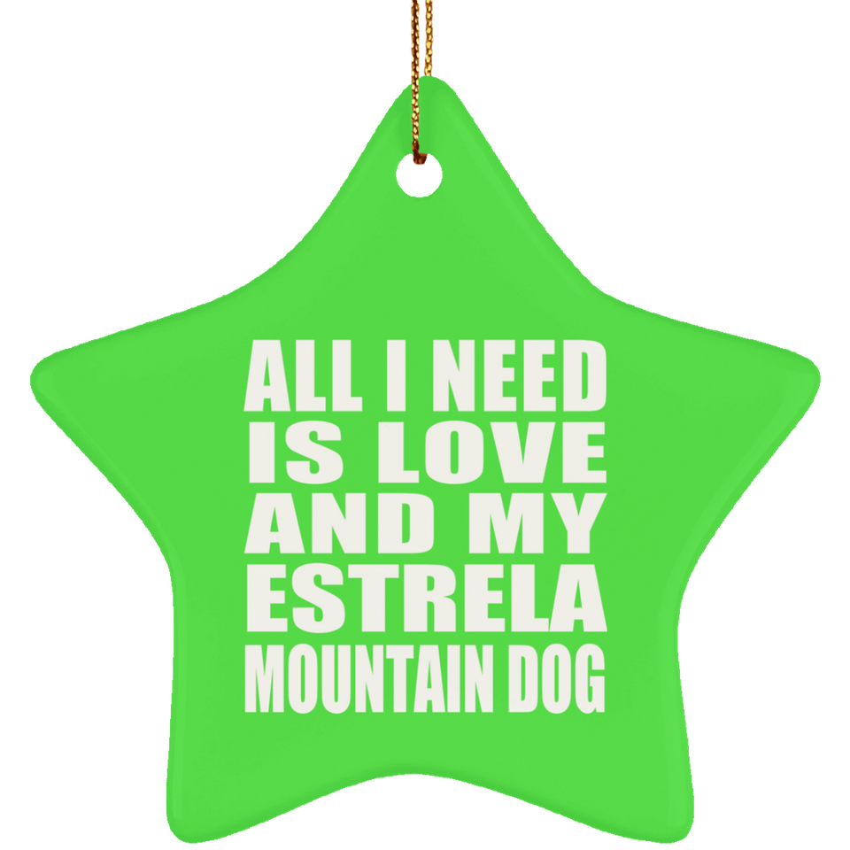 All I Need Is Love And My Estrela Mountain Dog - Star Ornament