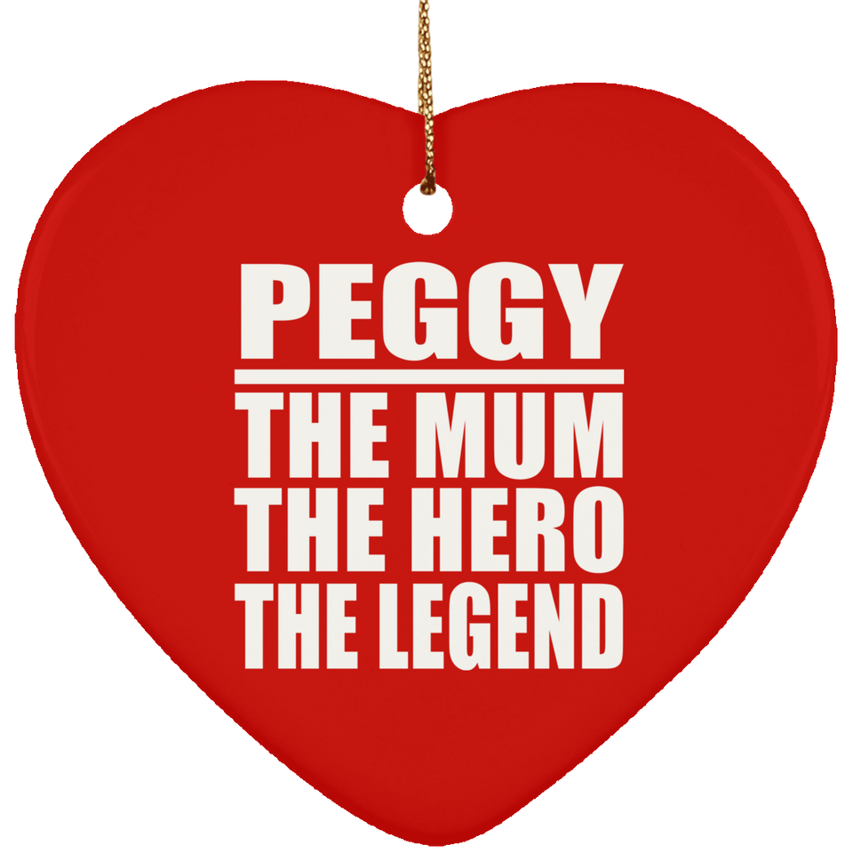 Peggy The Mum The Hero The Legend - Heart Ornament