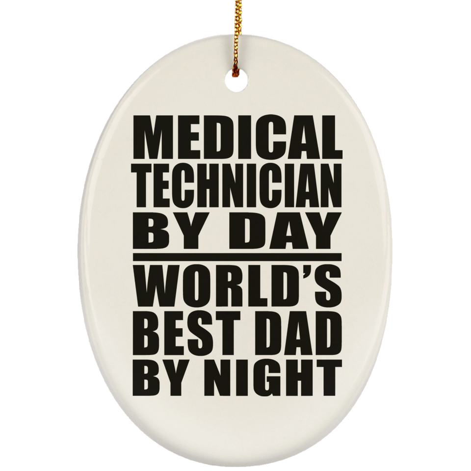 Medical Technician By Day World's Best Dad By Night - Oval Ornament