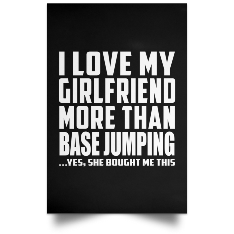 I Love My Girlfriend More Than Base Jumping - Poster Portrait