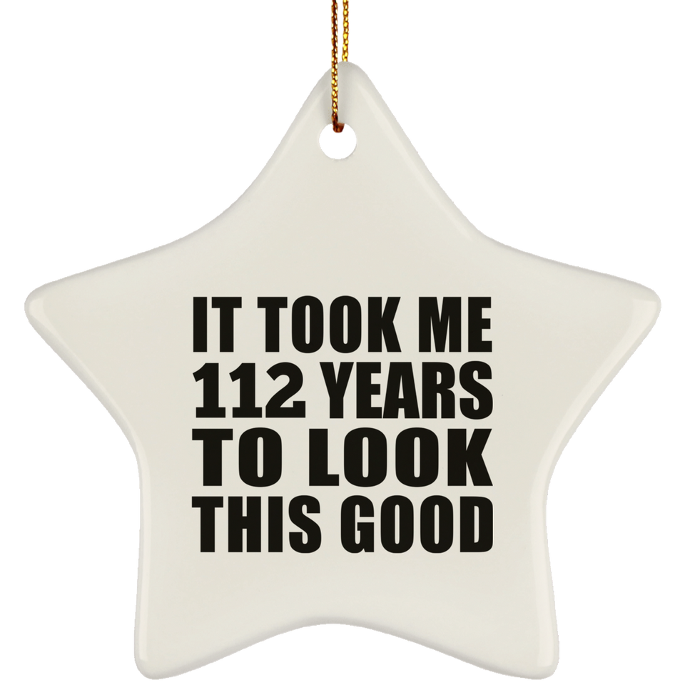 112th Birthday Took Me 112 Years To Look This Good - Star Ornament