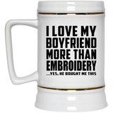 I Love My Boyfriend More Than Embroidery - Beer Stein