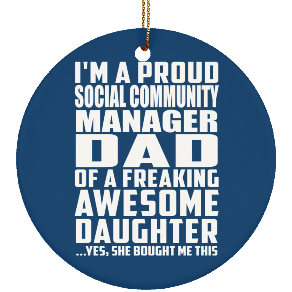 Proud Social Community Manager Dad Of Awesome Daughter - Circle Ornament
