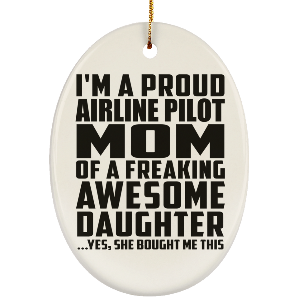 Proud Airline Pilot Mom Of Awesome Daughter - Oval Ornament