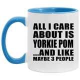 All I Care About Is Yorkie Pom - 11oz Accent Mug Blue