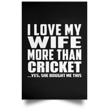 I Love My Wife More Than Cricket - Poster Portrait