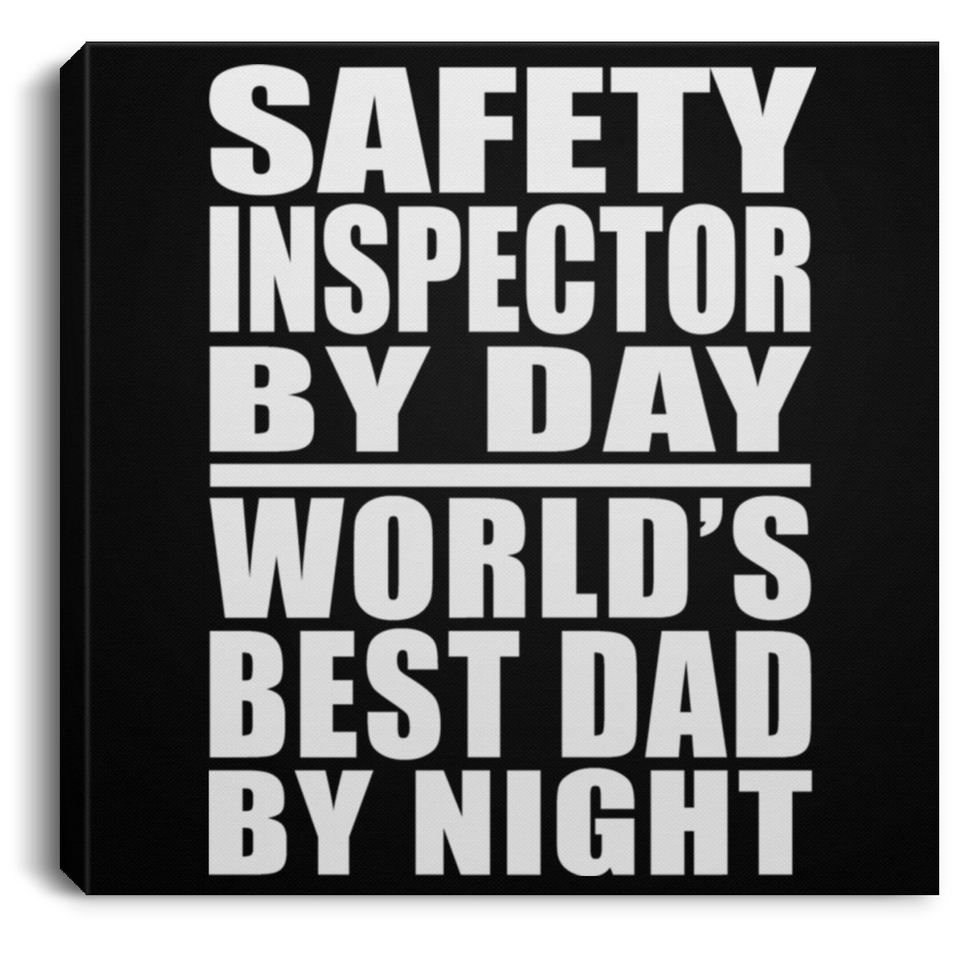 Safety Inspector By Day World's Best Dad By Night - Canvas Square