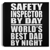 Safety Inspector By Day World's Best Dad By Night - Canvas Square