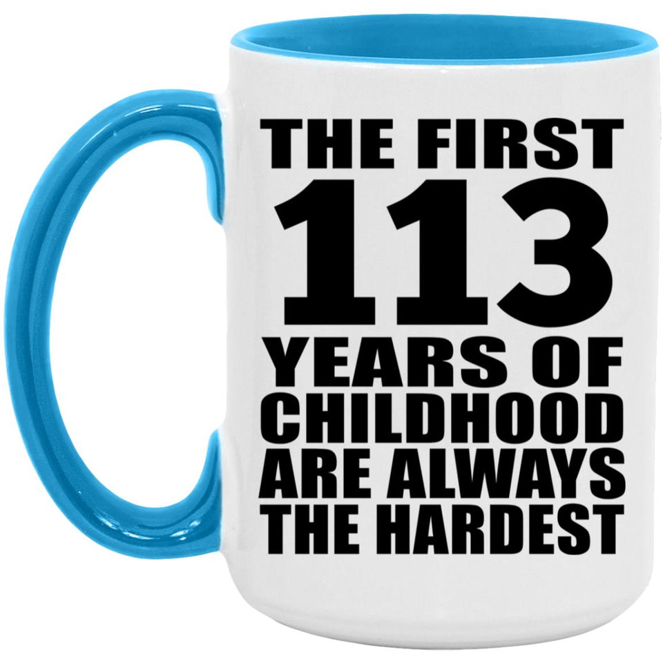113th Birthday First 113 Years of Childhood Are The Hardest - 15oz Accent Mug Blue
