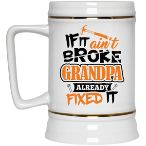 If It Ain't Broke, Grandpa Already Fixed It - Beer Stein