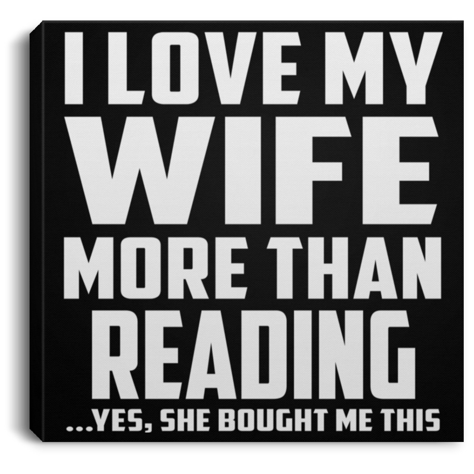 I Love My Wife More Than Reading - Canvas Square