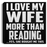 I Love My Wife More Than Reading - Canvas Square