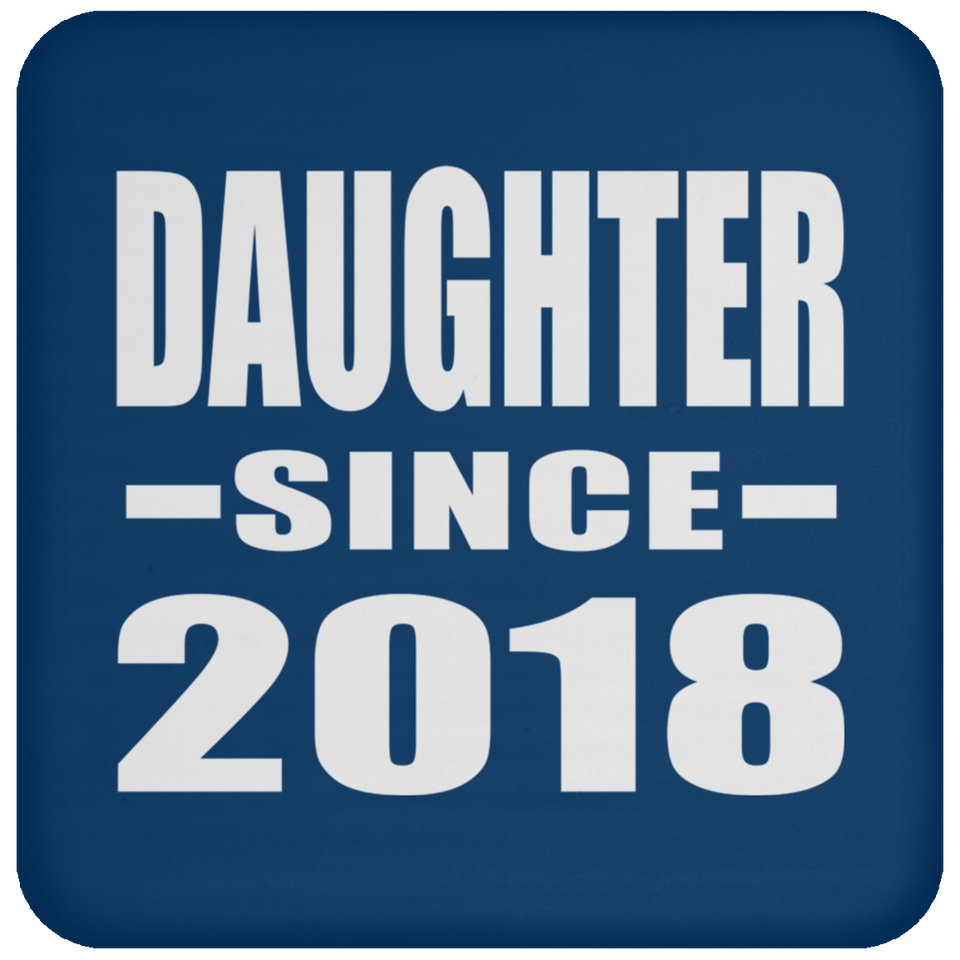 Daughter Since 2018 - Drink Coaster