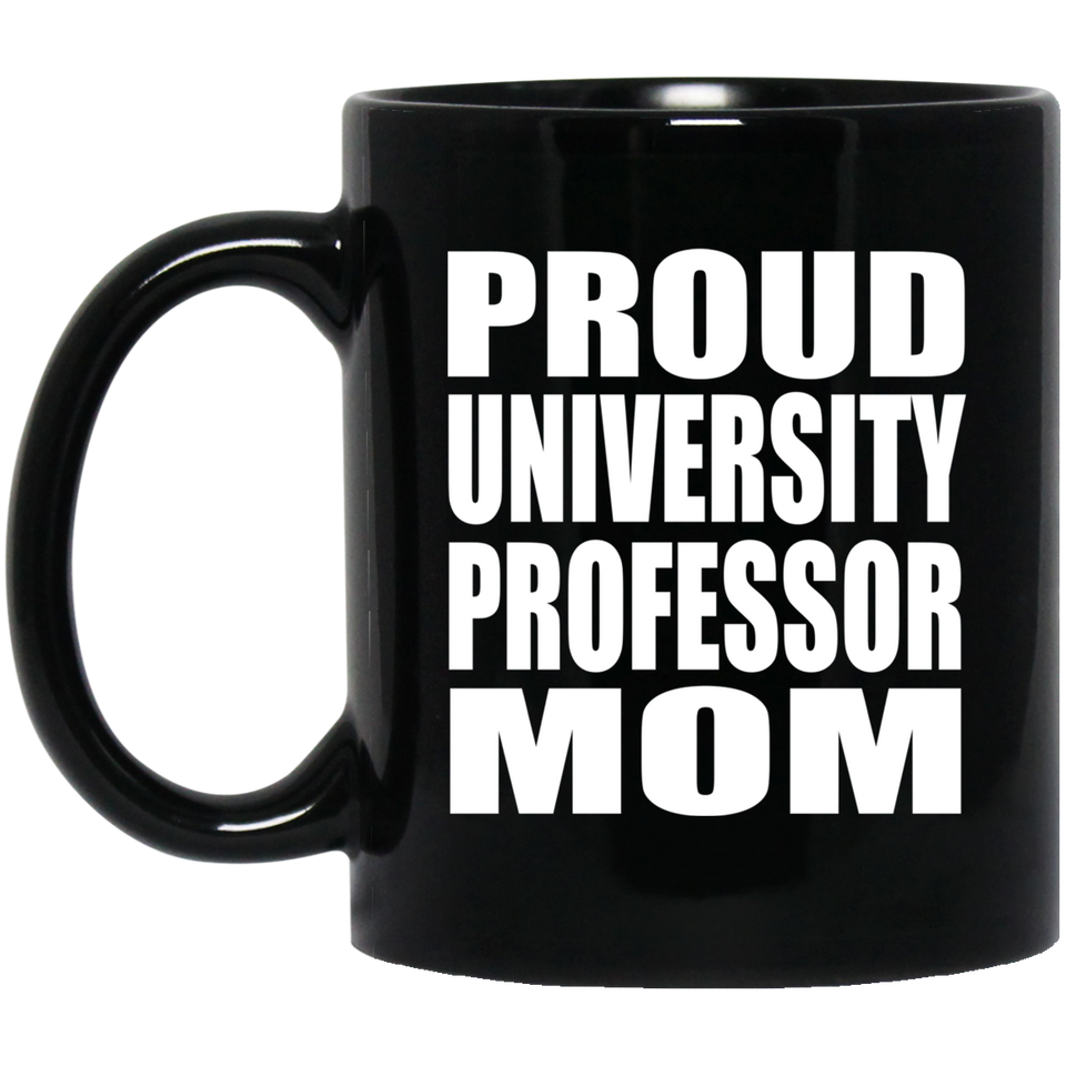 Proud University Professor Mom - 11oz Coffee Mug Black