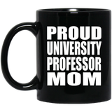 Proud University Professor Mom - 11oz Coffee Mug Black