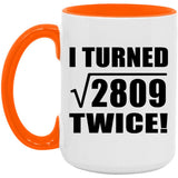 106th Birthday I Turned Square Root of 2809 Twice - 15oz Accent Mug Orange