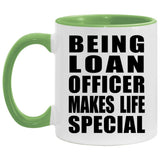 Being Loan Officer Makes Life Special - 11oz Accent Mug Green
