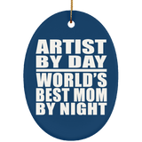 Artist By Day World's Best Mom By Night - Oval Ornament