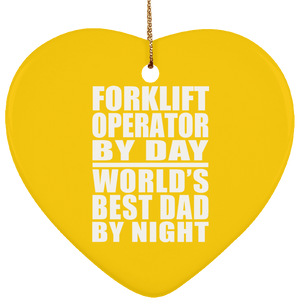 Forklift Operator By Day World's Best Dad By Night - Heart Ornament