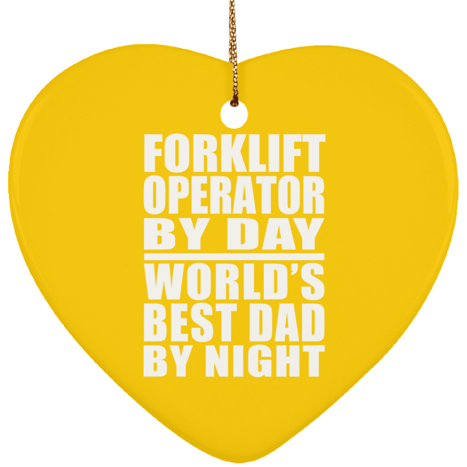 Forklift Operator By Day World's Best Dad By Night - Heart Ornament