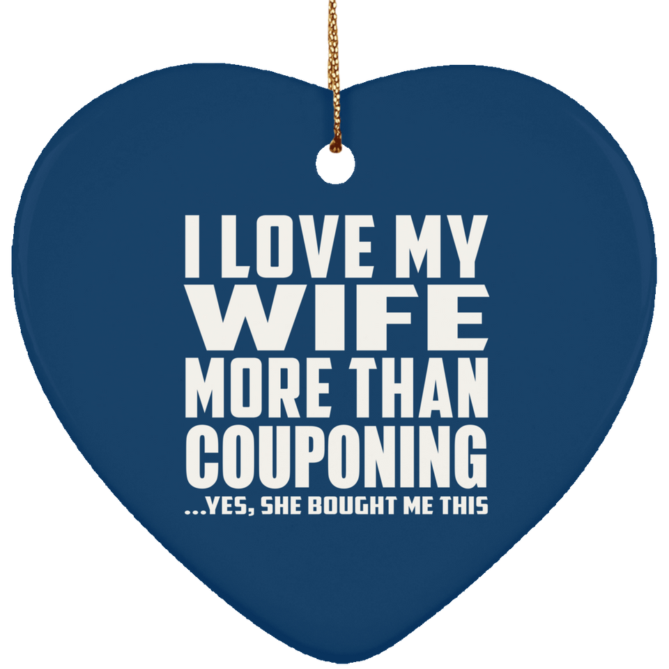 I Love My Wife More Than Couponing - Heart Ornament