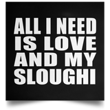 All I Need Is Love And My Sloughi - Poster Square