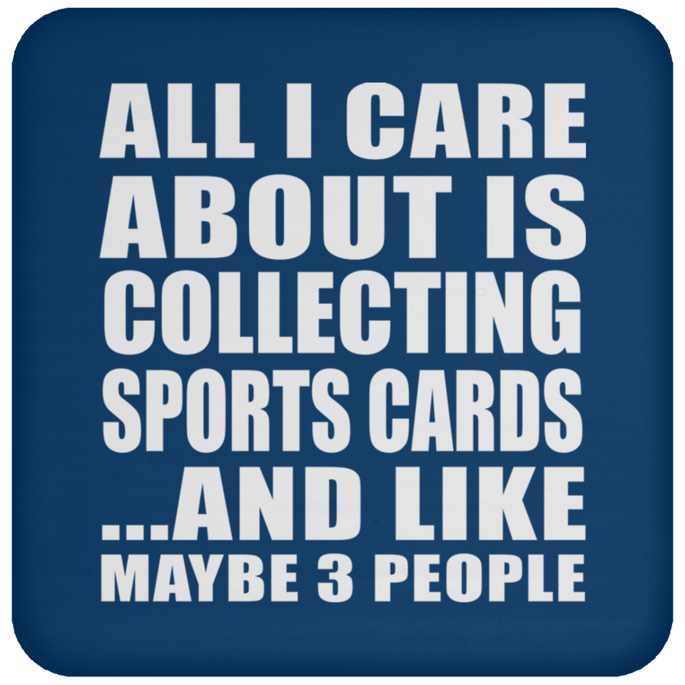 All I Care About Is Collecting Sports Cards - Drink Coaster