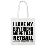 I Love My Boyfriend More Than Netball - Tote Bag White
